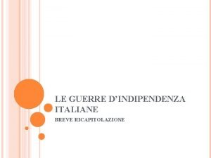 LE GUERRE DINDIPENDENZA ITALIANE BREVE RICAPITOLAZIONE IL FERMENTO