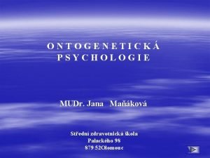 ONTOGENETICK PSYCHOLOGIE MUDr Jana Makov Stedn zdravotnick kola