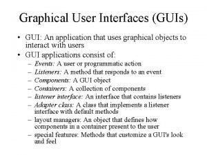 Graphical User Interfaces GUIs GUI An application that