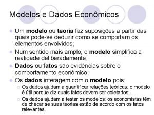 Modelos e Dados Econmicos Um modelo ou teoria