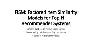 FISM Factored Item Similarity Models for TopN Recommender