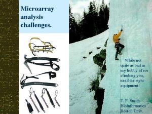 Microarray analysis challenges While not quite as bad