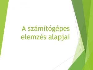A szmtgpes elemzs alapjai Adatok fajti Mrhet adatok A szmtgpes elemzs alapjai Adatok fajti Mrhet adatok