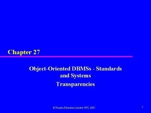Chapter 27 ObjectOriented DBMSs Standards and Systems Transparencies