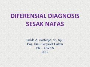 DIFERENSIAL DIAGNOSIS SESAK NAFAS Farida A Soetedjo dr