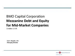 BMO Capital Corporation Mezzanine Debt and Equity for