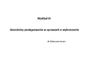 Wykad III Uczestnicy postpowania w sprawach o wykroczenie