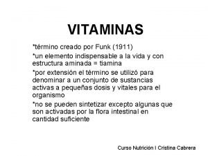 VITAMINAS trmino creado por Funk 1911 un elemento