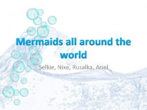 Mermaids all around the world Selkie Nixe Rusalka