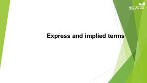 Express and implied terms Objectives Explain the difference