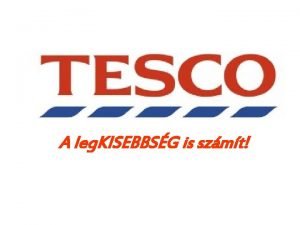 A leg KISEBBSG is szmt Ksztette a Tescocsapat