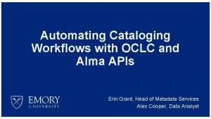 Automating Cataloging Workflows with OCLC and Alma APIs