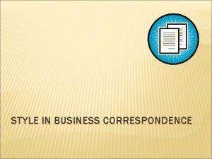 STYLE IN BUSINESS CORRESPONDENCE Writing business letters and