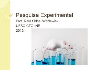 Pesquisa Experimental Prof Raul Sidnei Wazlawick UFSCCTCINE 2012