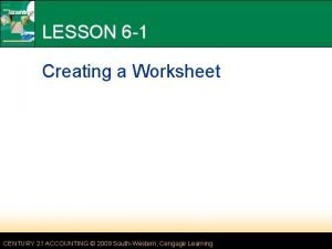LESSON 6 1 Creating a Worksheet CENTURY 21