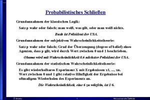 Probabilistisches Schlieen Grundannahmen der klassischen Logik Satz p