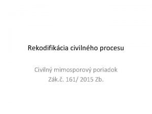 Rekodifikcia civilnho procesu Civiln mimosporov poriadok Zk 161