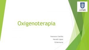 Oxigenoterapia Keomara Castillo Morelli Lpez Enfermeras Definicin Es