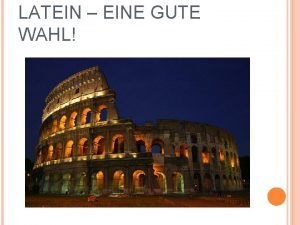 LATEIN EINE GUTE WAHL LATEIN EINE GUTE WAHL