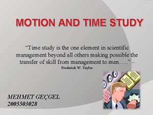 MOTION AND TIME STUDY Time study is the