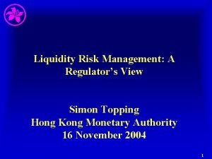 Liquidity Risk Management A Regulators View Simon Topping