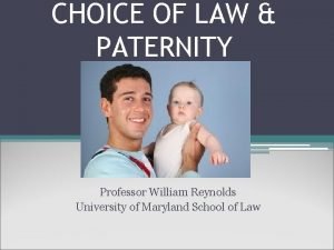 CHOICE OF LAW PATERNITY Professor William Reynolds University