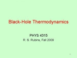 BlackHole Thermodynamics PHYS 4315 R S Rubins Fall