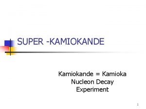 SUPER KAMIOKANDE Kamiokande Kamioka Nucleon Decay Experiment 1