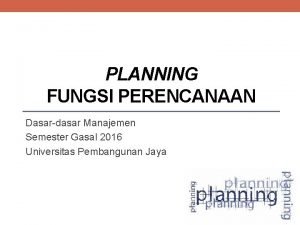 PLANNING FUNGSI PERENCANAAN Dasardasar Manajemen Semester Gasal 2016