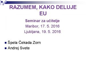 RAZUMEM KAKO DELUJE EU Seminar za uitelje Maribor