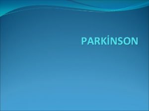 PARKNSON 1817de James Parkinson tarafndan tanmlanan PARKNSON tremor