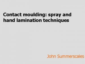 Contact moulding spray and hand lamination techniques John