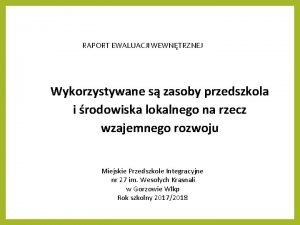 RAPORT EWALUACJI WEWNTRZNEJ Wykorzystywane s zasoby przedszkola i