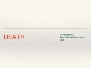 DEATH General terms Terms derived from mors Quiz