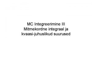 MC Integreerimine III Mitmekordne integraal ja kvaasijuhuslikud suurused