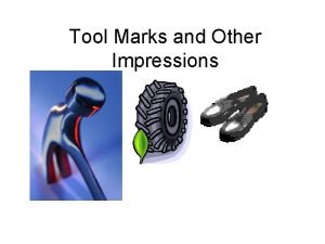 Tool Marks and Other Impressions Tool Marks Tools