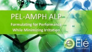 PELAMPH ALP Formulating for Performance While Minimizing Irritation