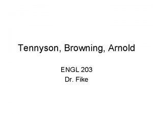 Tennyson Browning Arnold ENGL 203 Dr Fike A