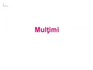 Moduri de reprezentare a multimilor Moduri de reprezentare a multimilor