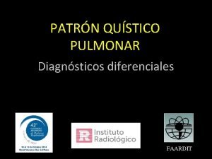 PATRN QUSTICO PULMONAR Diagnsticos diferenciales FAARDIT Objetivos Definicin