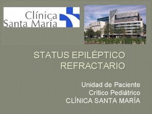 STATUS EPILPTICO REFRACTARIO Unidad de Paciente Crtico Peditrico