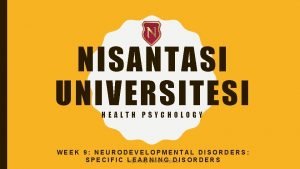 NISANTASI UNIVERSITESI HEALTH PSYCHOLOGY WEEK 9 NEURODEVELOPMENTAL DISORDERS