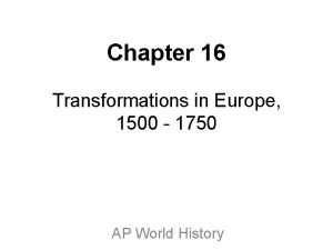 Chapter 16 Transformations in Europe 1500 1750 AP