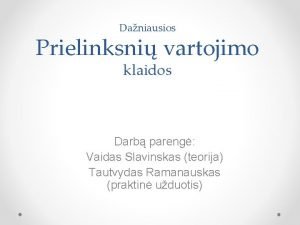 Daniausios Prielinksni vartojimo klaidos Darb pareng Vaidas Slavinskas