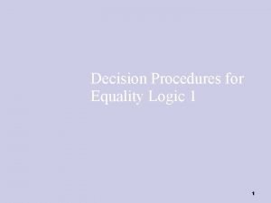 Decision Procedures for Equality Logic 1 1 Equality