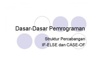 DasarDasar Pemrograman Struktur Percabangan IFELSE dan CASEOF Struktur