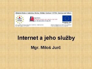 Internet a jeho sluby Mgr Milo Jur OBSAH