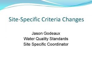 SiteSpecific Criteria Changes Jason Godeaux Water Quality Standards