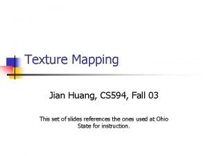 Texture Mapping Jian Huang CS 594 Fall 03