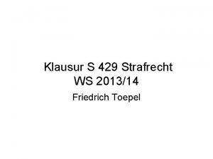 Klausur S 429 Strafrecht WS 201314 Friedrich Toepel